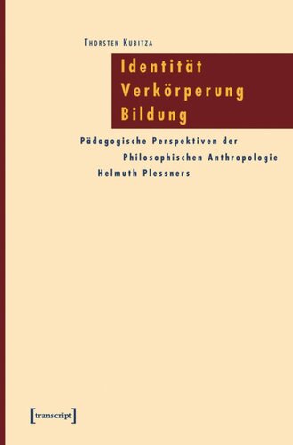 Identität - Verkörperung - Bildung: Pädagogische Perspektiven der Philosophischen Anthropologie Helmuth Plessners