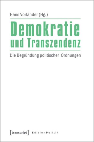 Demokratie und Transzendenz: Die Begründung politischer Ordnungen