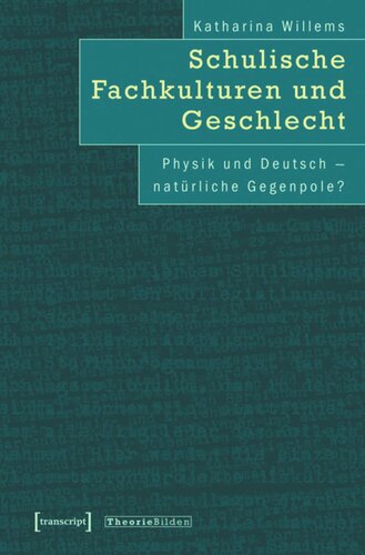 Schulische Fachkulturen und Geschlecht: Physik und Deutsch - natürliche Gegenpole?