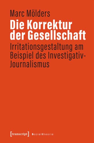 Die Korrektur der Gesellschaft: Irritationsgestaltung am Beispiel des Investigativ-Journalismus