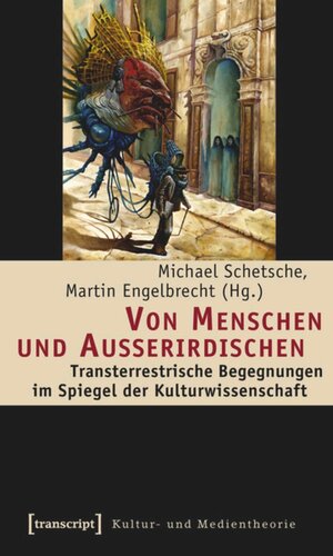 Von Menschen und Außerirdischen: Transterrestrische Begegnungen im Spiegel der Kulturwissenschaft