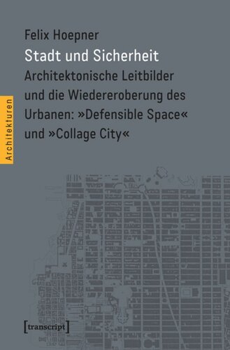 Stadt und Sicherheit: Architektonische Leitbilder und die Wiedereroberung des Urbanen: »Defensible Space« und »Collage City«