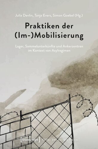 Praktiken der (Im-)Mobilisierung: Lager, Sammelunterkünfte und Ankerzentren im Kontext von Asylregimen