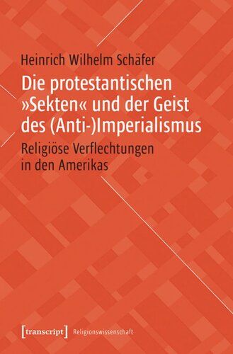 Die protestantischen »Sekten« und der Geist des (Anti-)Imperialismus: Religiöse Verflechtungen in den Amerikas