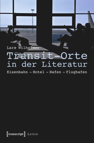 Transit-Orte in der Literatur: Eisenbahn - Hotel - Hafen - Flughafen