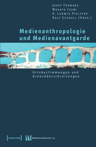 Medienanthropologie und Medienavantgarde: Ortsbestimmungen und Grenzüberschreitungen