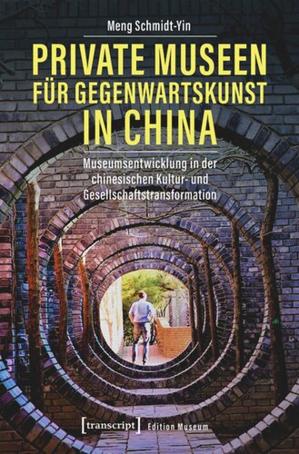 Private Museen für Gegenwartskunst in China: Museumsentwicklung in der chinesischen Kultur- und Gesellschaftstransformation