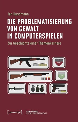 Die Problematisierung von Gewalt in Computerspielen: Zur Geschichte einer Themenkarriere