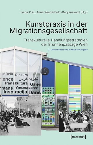 Kunstpraxis in der Migrationsgesellschaft: Transkulturelle Handlungsstrategien der Brunnenpassage Wien