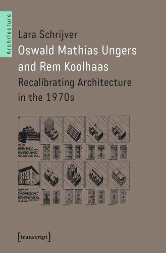 Oswald Mathias Ungers and Rem Koolhaas: Recalibrating Architecture in the 1970s