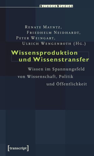 Wissensproduktion und Wissenstransfer: Wissen im Spannungsfeld von Wissenschaft, Politik und Öffentlichkeit