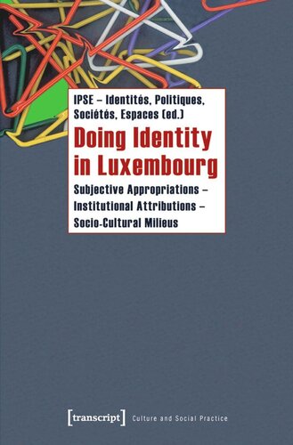 Doing Identity in Luxembourg: Subjective Appropriations - Institutional Attributions - Socio-Cultural Milieus