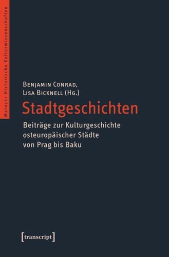 Stadtgeschichten - Beiträge zur Kulturgeschichte osteuropäischer Städte von Prag bis Baku