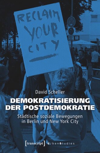 Demokratisierung der Postdemokratie: Städtische soziale Bewegungen in Berlin und New York City