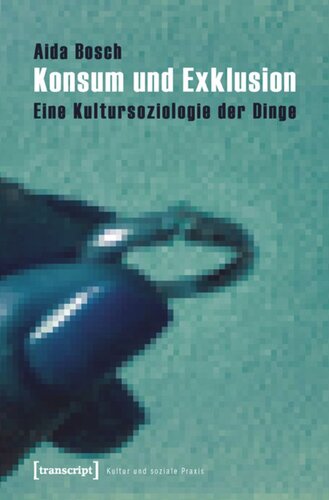 Konsum und Exklusion: Eine Kultursoziologie der Dinge