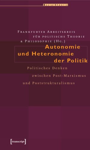 Autonomie und Heteronomie der Politik: Politisches Denken zwischen Post-Marxismus und Poststrukturalismus