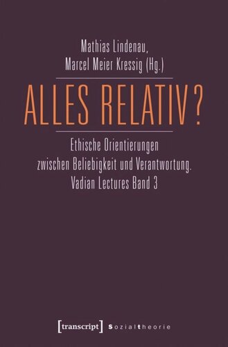 Alles relativ?: Ethische Orientierungen zwischen Beliebigkeit und Verantwortung. Vadian Lectures Band 3