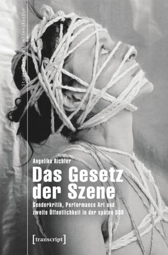 Das Gesetz der Szene: Genderkritik, Performance Art und zweite Öffentlichkeit in der späten DDR