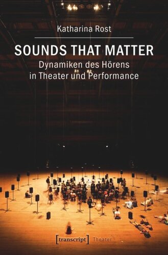 Sounds that matter - Dynamiken des Hörens in Theater und Performance