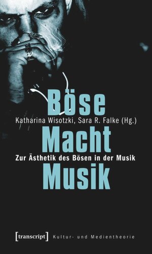 Böse Macht Musik: Zur Ästhetik des Bösen in der Musik