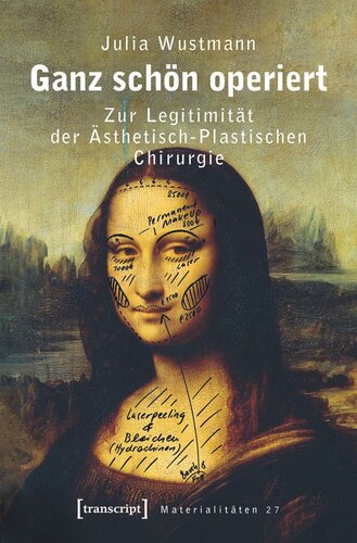 Ganz schön operiert: Zur Legitimität der Ästhetisch-Plastischen Chirurgie