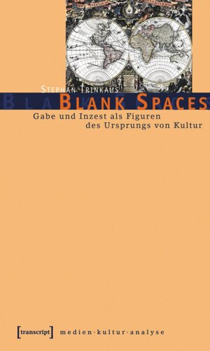 Blank Spaces: Gabe und Inzest als Figuren des Ursprungs von Kultur