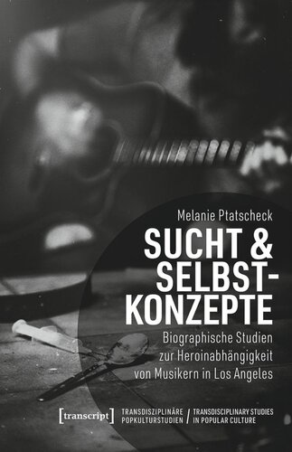 Sucht & Selbstkonzepte: Biographische Studien zur Heroinabhängigkeit von Musikern in Los Angeles