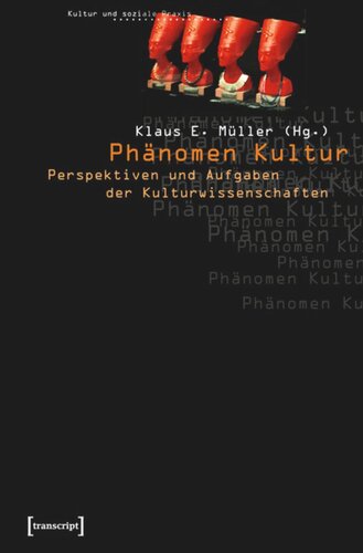 Phänomen Kultur: Perspektiven und Aufgaben der Kulturwissenschaften