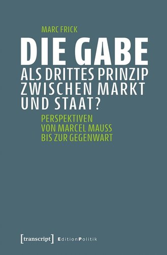 Die Gabe als drittes Prinzip zwischen Markt und Staat?: Perspektiven von Marcel Mauss bis zur Gegenwart