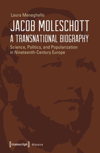 Jacob Moleschott - A Transnational Biography: Science, Politics, and Popularization in Nineteenth-Century Europe