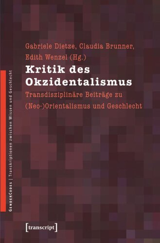 Kritik des Okzidentalismus: Transdisziplinäre Beiträge zu (Neo-)Orientalismus und Geschlecht