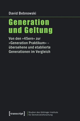 Generation und Geltung: Von den »45ern« zur »Generation Praktikum« - übersehene und etablierte Generationen im Vergleich