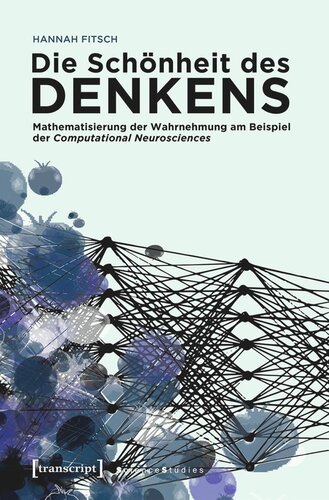 Die Schönheit des Denkens: Mathematisierung der Wahrnehmung am Beispiel der Computational Neurosciences