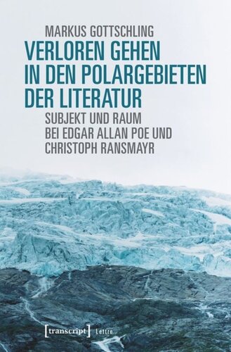 Verloren Gehen in den Polargebieten der Literatur: Subjekt und Raum bei Edgar Allan Poe und Christoph Ransmayr