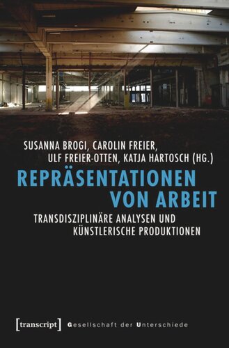 Repräsentationen von Arbeit: Transdisziplinäre Analysen und künstlerische Produktionen