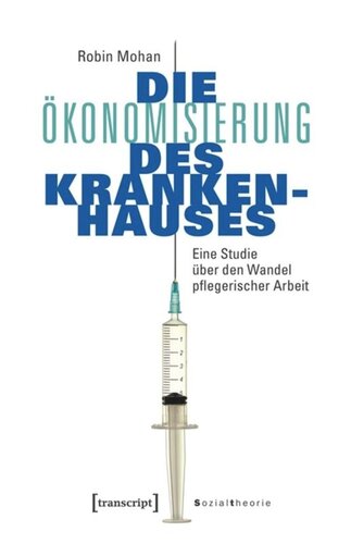 Die Ökonomisierung des Krankenhauses: Eine Studie über den Wandel pflegerischer Arbeit