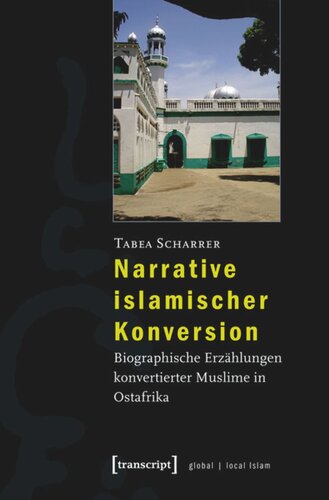 Narrative islamischer Konversion: Biographische Erzählungen konvertierter Muslime in Ostafrika