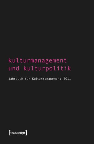 Kulturmanagement und Kulturpolitik: Jahrbuch für Kulturmanagement 2011