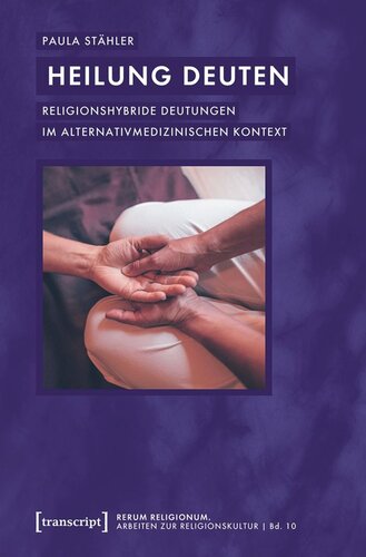 Heilung deuten: Religionshybride Deutungen im alternativmedizinischen Kontext