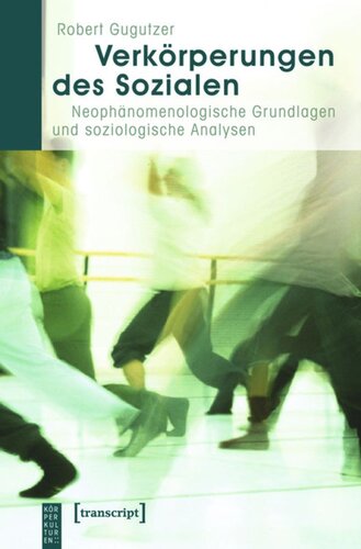 Verkörperungen des Sozialen: Neophänomenologische Grundlagen und soziologische Analysen