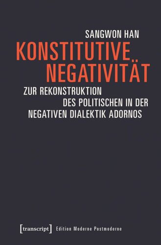 Konstitutive Negativität: Zur Rekonstruktion des Politischen in der negativen Dialektik Adornos