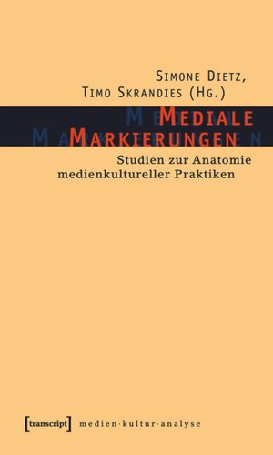 Mediale Markierungen: Studien zur Anatomie medienkultureller Praktiken