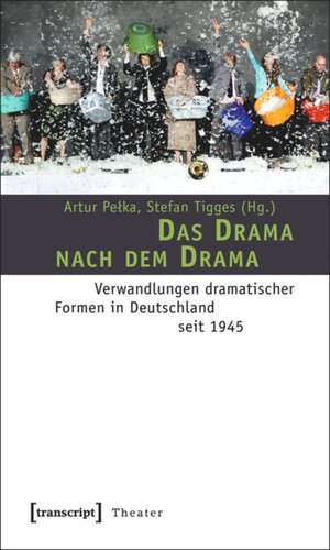 Das Drama nach dem Drama: Verwandlungen dramatischer Formen in Deutschland seit 1945