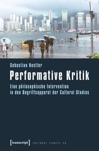 Performative Kritik: Eine philosophische Intervention in den Begriffsapparat der Cultural Studies