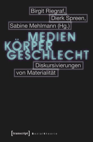 Medien - Körper - Geschlecht: Diskursivierungen von Materialität