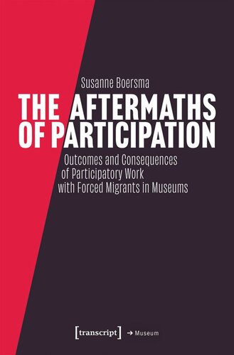 The Aftermaths of Participation: Outcomes and Consequences of Participatory Work with Forced Migrants in Museums