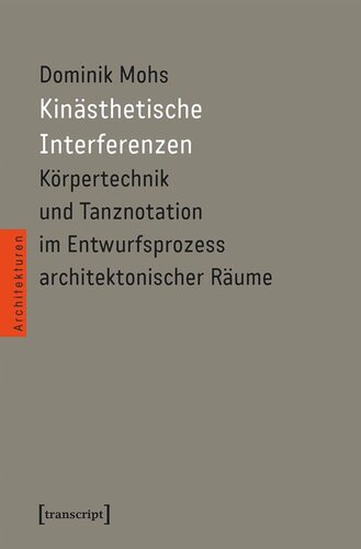 Kinästhetische Interferenzen: Körpertechnik und Tanznotation im Entwurfsprozess architektonischer Räume