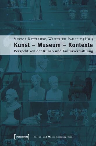 Kunst - Museum - Kontexte: Perspektiven der Kunst- und Kulturvermittlung