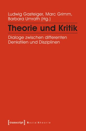 Theorie und Kritik: Dialoge zwischen differenten Denkstilen und Disziplinen