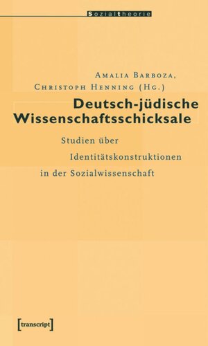 Deutsch-jüdische Wissenschaftsschicksale: Studien über Identitätskonstruktionen in der Sozialwissenschaft